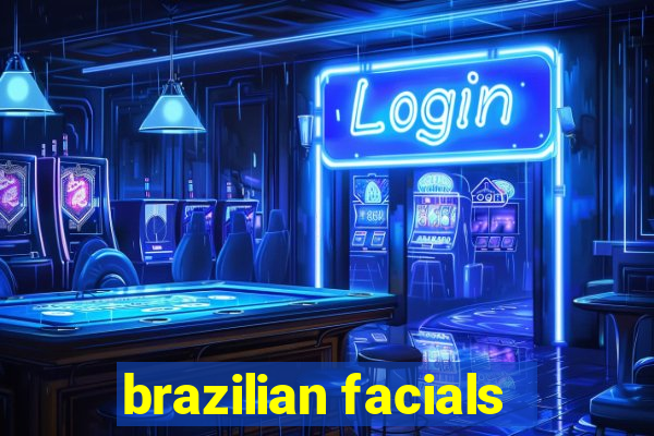 brazilian facials